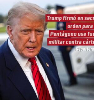 Trump firmó en secreto orden para que Pentágono use fuerza militar contra cárteles: New York Times