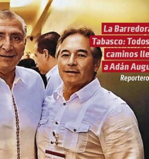 La Barredora en Tabasco: Todos los caminos llevan a Adán Augusto