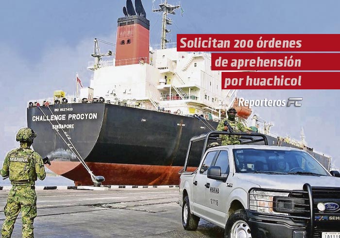 Solicitan 200 órdenes de aprehensión por huachicol