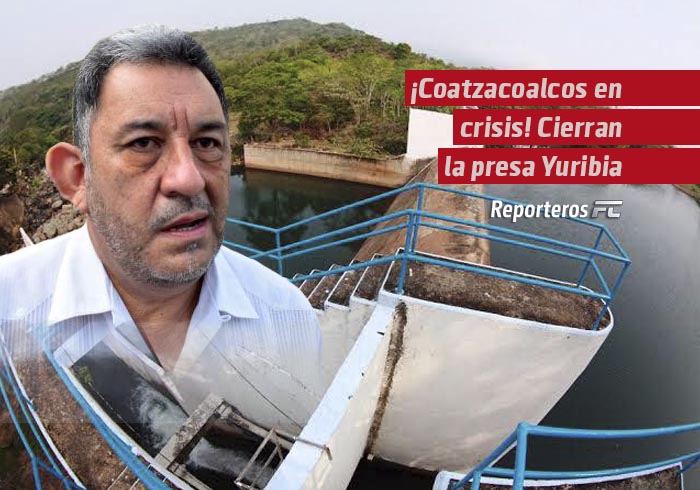 ¡Coatzacoalcos en crisis! Cierran la presa Yuribia