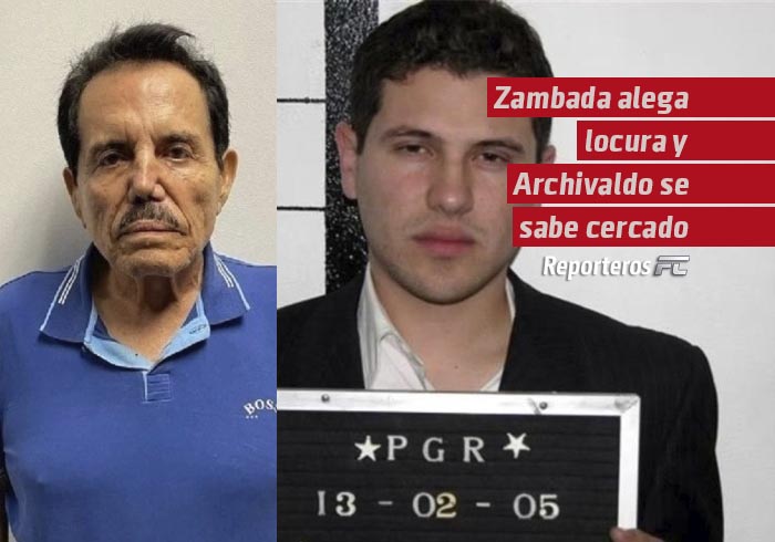 Zambada alega locura y Archivaldo se sabe cercado