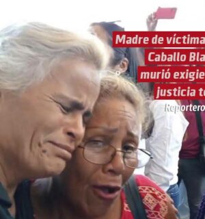 Madre de víctima del Caballo Blanco murió exigiendo justicia total