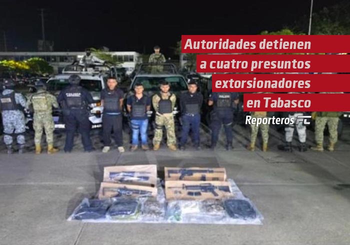 Autoridades detienen a cuatro presuntos extorsionadores en Tabasco
