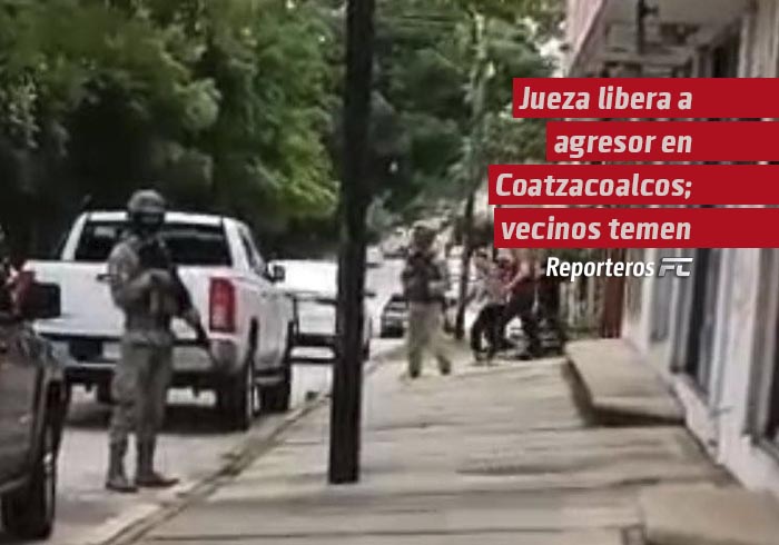 Jueza libera a agresor en Coatzacoalcos; vecinos temen por sus vidas