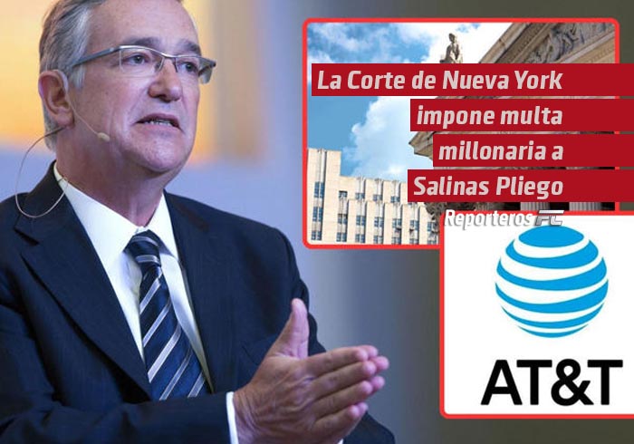 La Corte de Nueva York impone multa millonaria a Ricardo Salinas Pliego y Grupo Elektra por desacato judicial en conflicto con AT&T