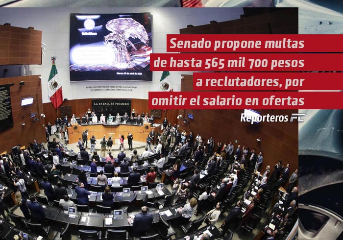 Senado propone multas de hasta 565 mil 700 pesos a reclutadores, por omitir el salario de ofertas de trabajo