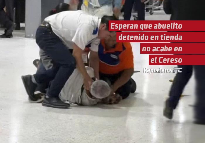 Esperan que abuelito detenido en la tienda Chedraui no acabe en el Cereso