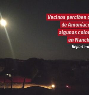 Vecinos perciben olor de Amoniaco en algunas colonias en Nanchital