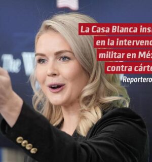 La Casa Blanca insiste en la intervención militar en México para acabar con los carteles