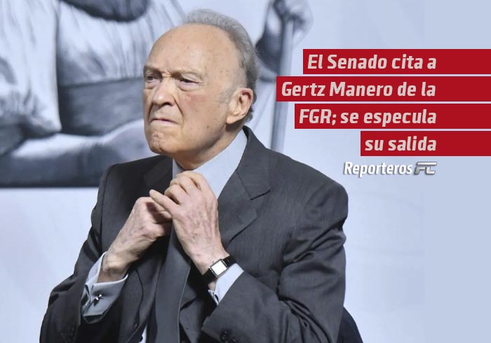 El Senado cita a Alejandro Gertz Manero de la FGR; se especula su salida