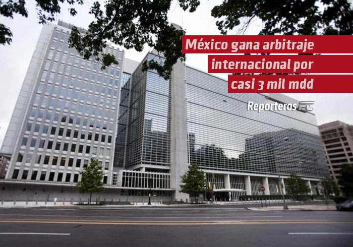 México gana arbitraje internacional por casi 3 mil mdd