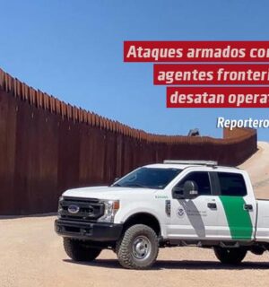 Ataques armados contra agentes fronterizos desatan un operativo en la frontera entre EE.UU. y México