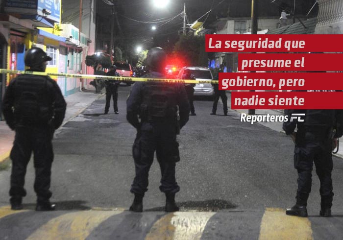 La seguridad que presume el gobierno, pero nadie siente