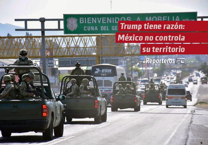 Trump tiene razón: México no controla su territorio (y la culpa es nuestra)