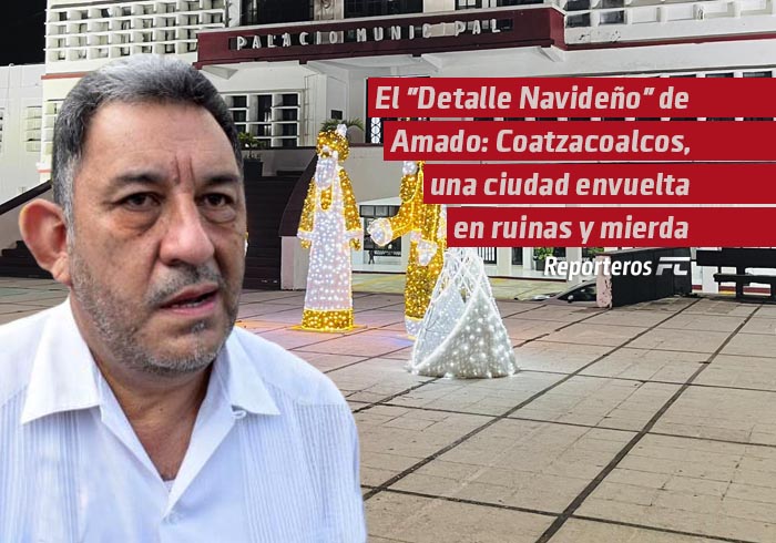 El «Detalle Navideño» de Amado: Coatzacoalcos, una ciudad envuelta en ruinas y mierda