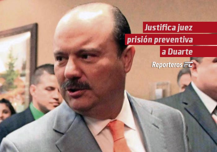 Justifica juez prisión preventiva a Duarte