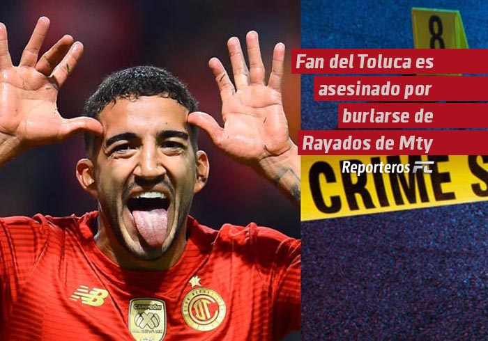 Fan del Toluca es asesinado por burlarse de que Rayados no llegó a la final del fútbol mexicano