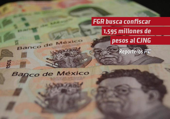 FGR busca confiscar 1,595 millones de pesos al CJNG en su mayor demanda de extinción de dominio