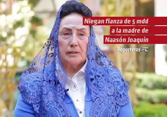 Niegan fianza de 5 mdd a la madre de Naasón Joaquín