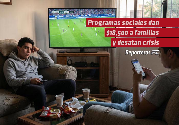 Programas sociales dan $18,500 a familias y desatan crisis: miles ya no quieren trabajar