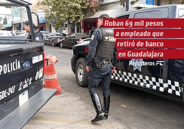 Roban 69 mil pesos a empleado que retiró de banco en Guadalajara