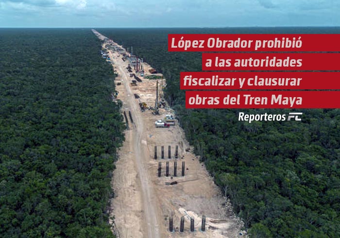 El Gobierno de López Obrador prohibió a las autoridades ambientales fiscalizar y clausurar las obras del Tren Maya