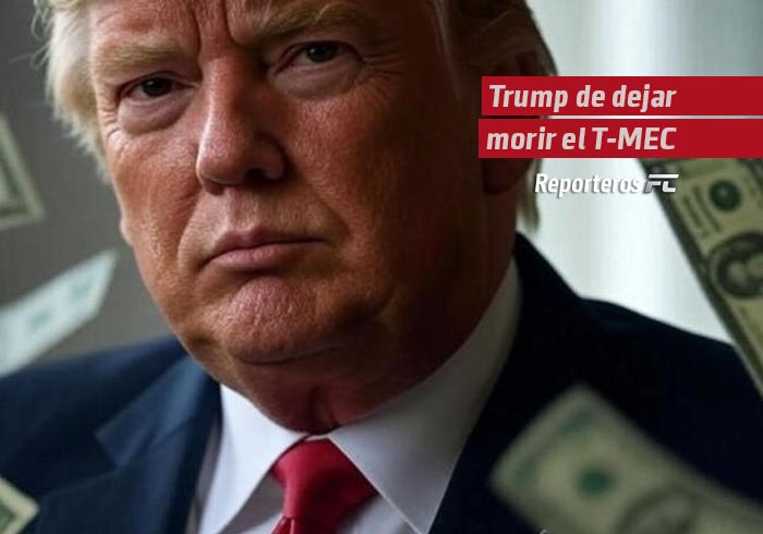 La amenaza de Trump de dejar morir el T-MEC y el efecto inmediato para México