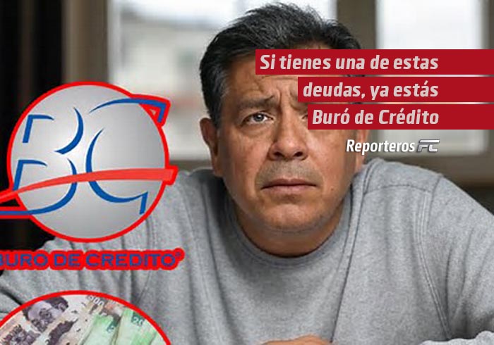 Si tienes una de estas deudas, probablemente ya estés en el Buró de Crédito