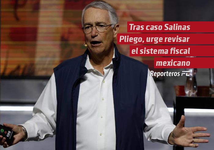 Tras caso Salinas Pliego, urge revisar el sistema fiscal mexicano