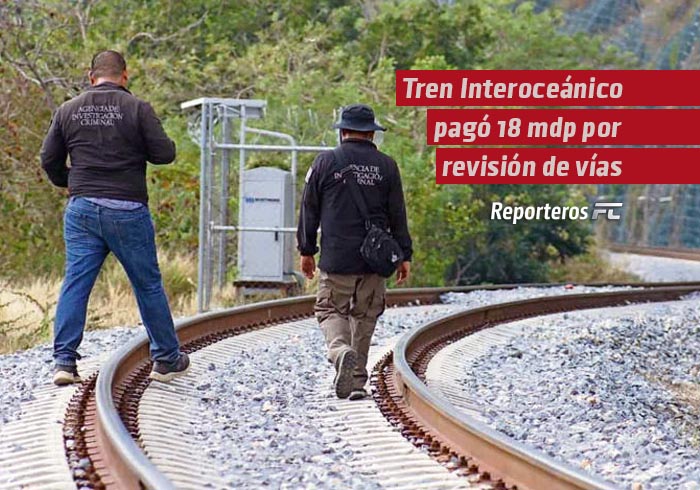 Tren Interoceánico pagó 18 mdp por revisión de vías