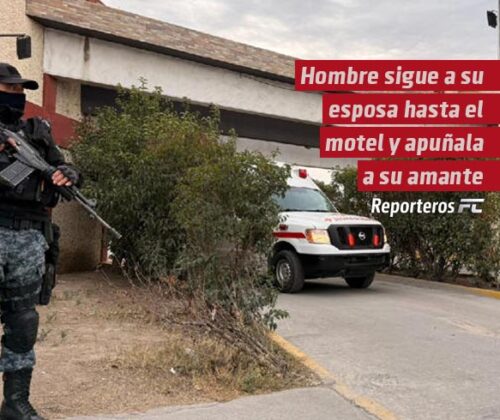Hombre sigue a su esposa hasta el “Motel Plaza” y apuñala a su amante en Saltillo