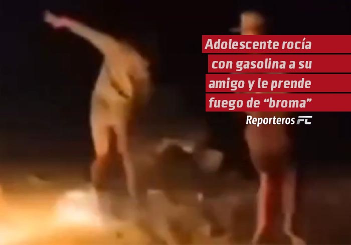 Adolescente rocía con gasolina a su amigo y le prende fuego de “broma”