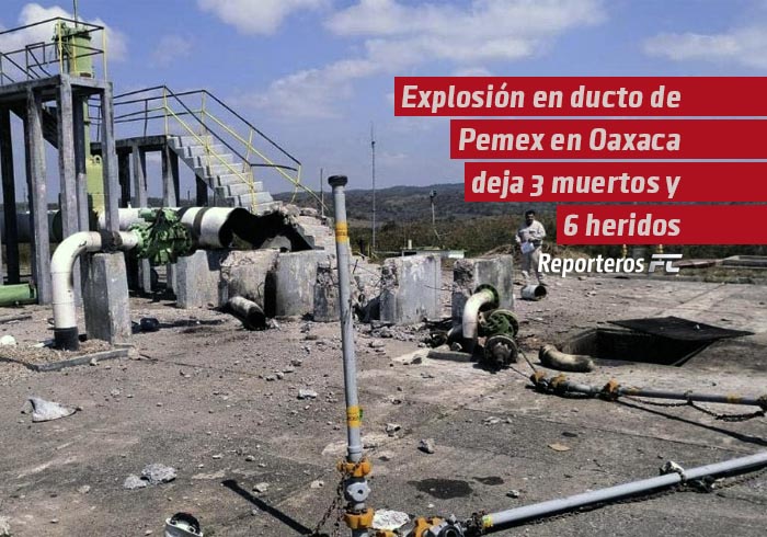 Una explosión en un ducto de Pemex en Oaxaca deja tres fallecidos y seis heridos