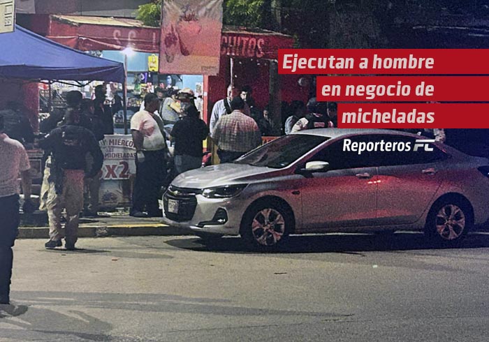 Ejecutan a hombre en negocio de micheladas