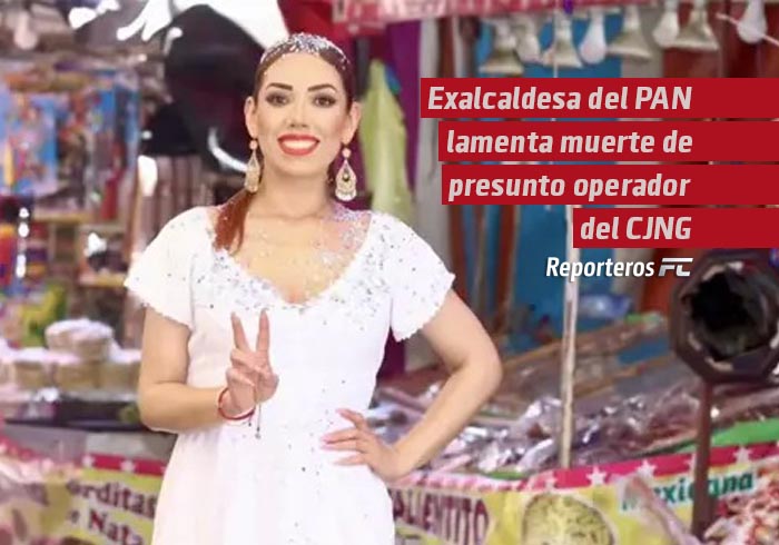 Exalcaldesa del PAN lamenta muerte de presunto operador del CJNG