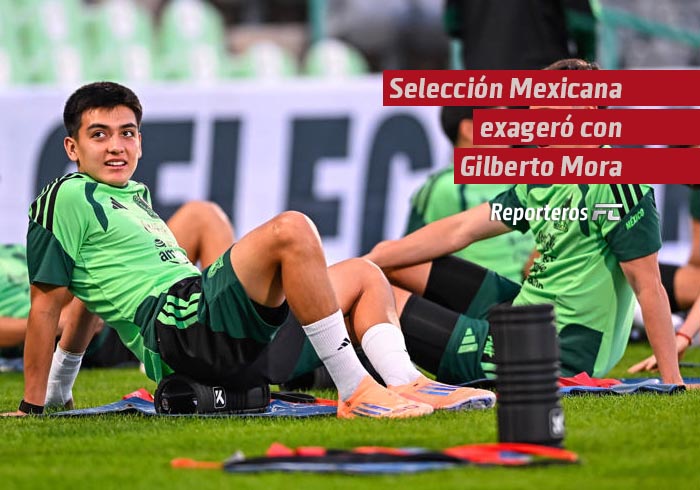 Selección Mexicana exageró con Gilberto Mora