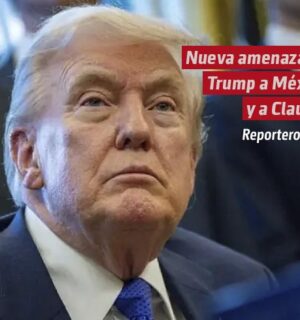 Nueva amenaza de Trump a México y a Claudia