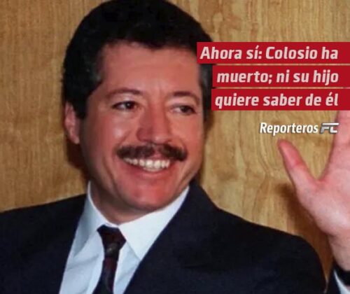 Ahora sí: Colosio ha muerto; ni su hijo quiere saber de él