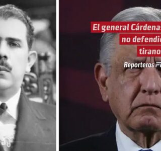 El general Cárdenas no defendió tiranías