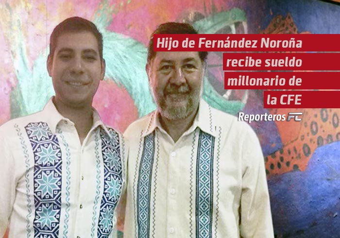 Hijo de Gerardo Fernández Noroña recibe sueldo millonario de la CFE