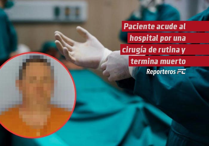 Paciente acude al hospital por una cirugía de rutina y termina muerto