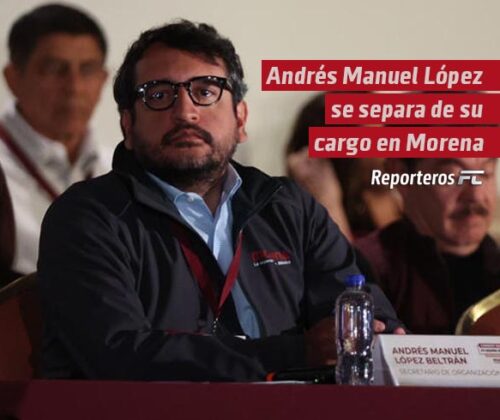 Andrés Manuel López Beltrán, hijo de AMLO, se separa de su cargo en Morena