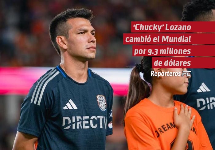 ‘Chucky’ Lozano cambió el Mundial por 9.3 millones de dólares