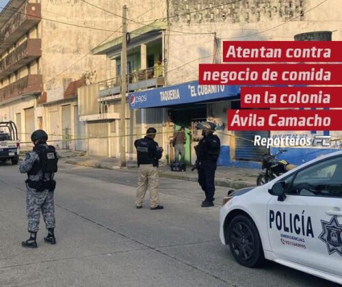 Atentan contra negocio de comida en la colonia Ávila Camacho