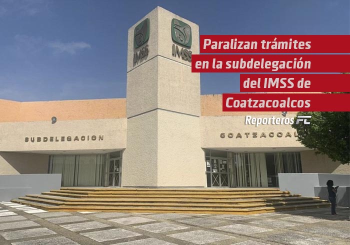 Paralizan trámites en la subdelegación del IMSS de Coatzacoalcos