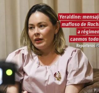Yeraldine: mensaje mafioso de Rocha a régimen: caemos todos