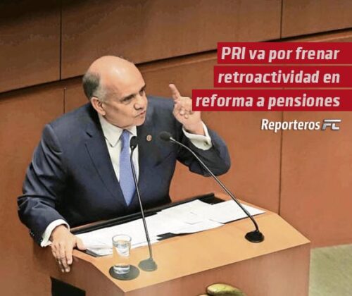 PRI va por frenar retroactividad en reforma a pensiones