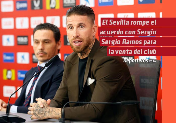 El Sevilla rompe el acuerdo con Sergio Ramos para la venta del club