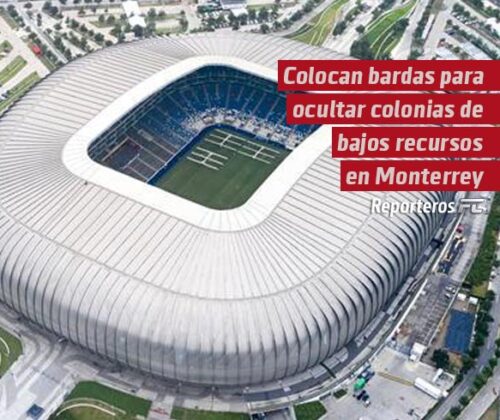 Colocan bardas para ocultar colonias de bajos recursos en Monterrey