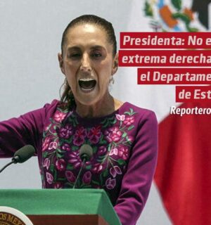 Presidenta: No es la extrema derecha, es el Departamento de Estado